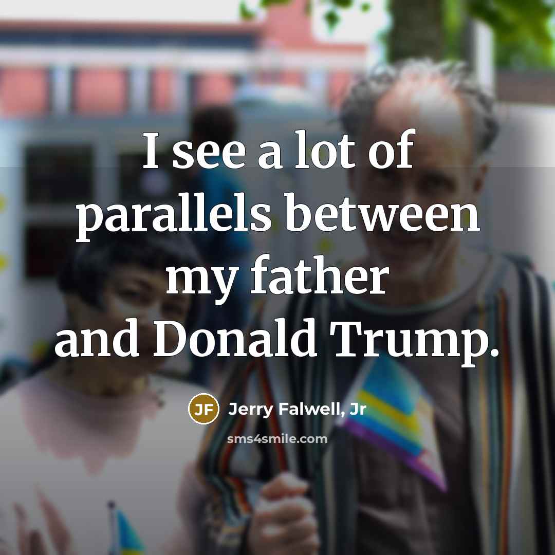 “I see a lot of parallels between my father and…” quote by Jerry Falwell, Jr