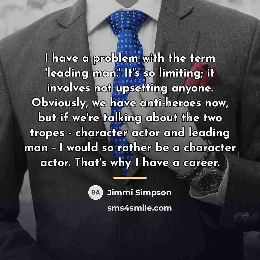 “I have a problem with the term 'leading man.' It's…” quote by Jimmi Simpson