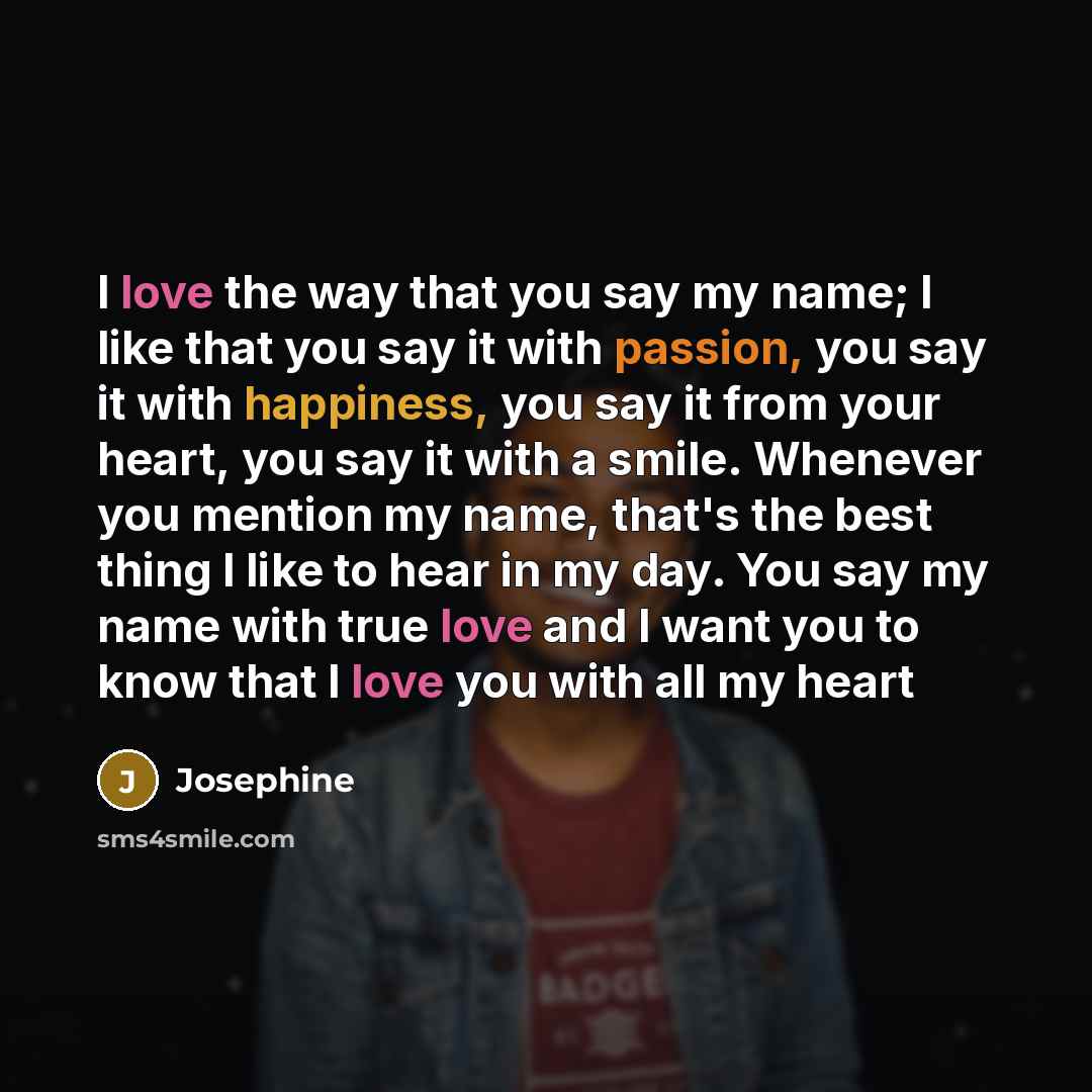 “I love the way that you say my name; I…” quote by Josephine