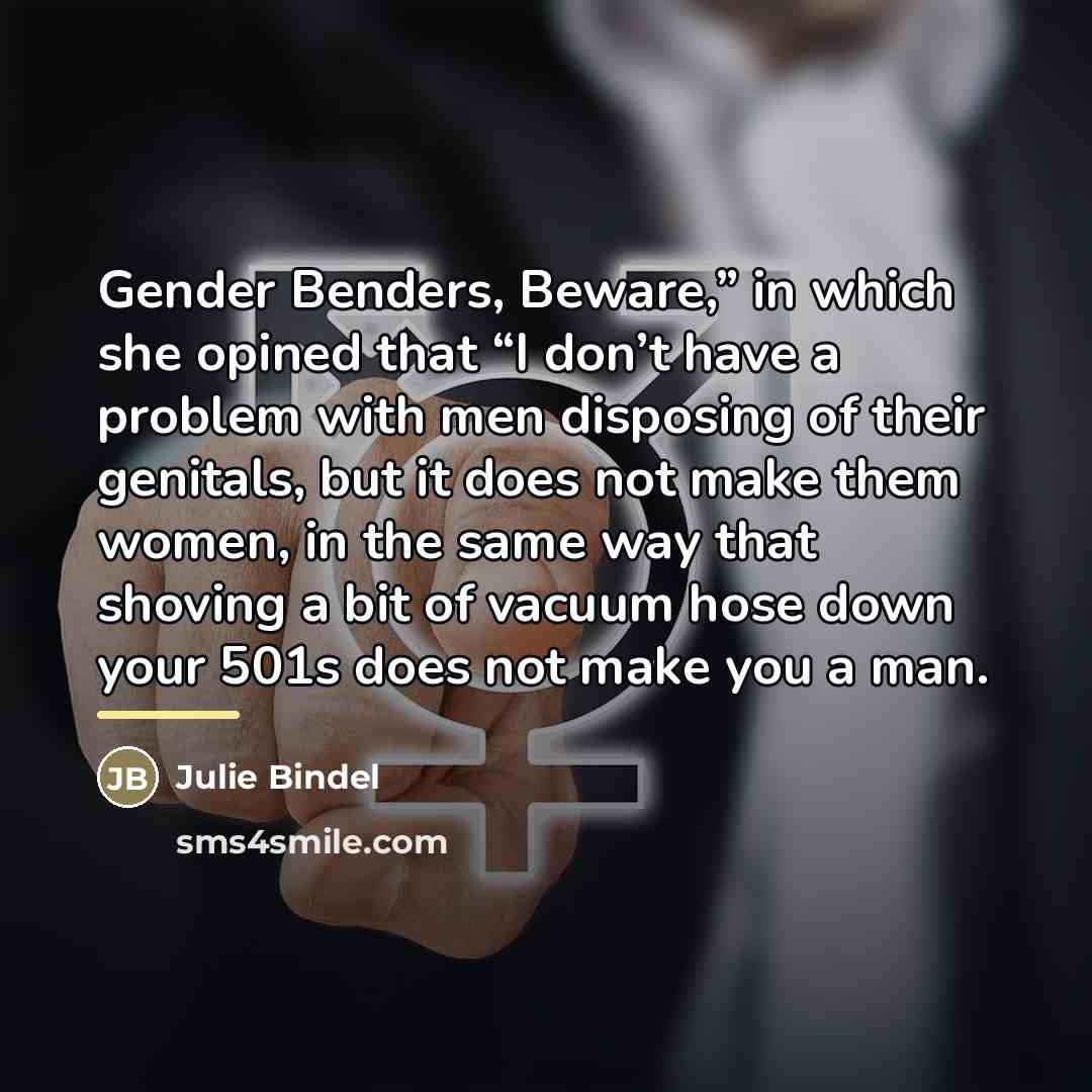 “Gender Benders, Beware,” in which she opined that “I don’t…” quote by Julie Bindel