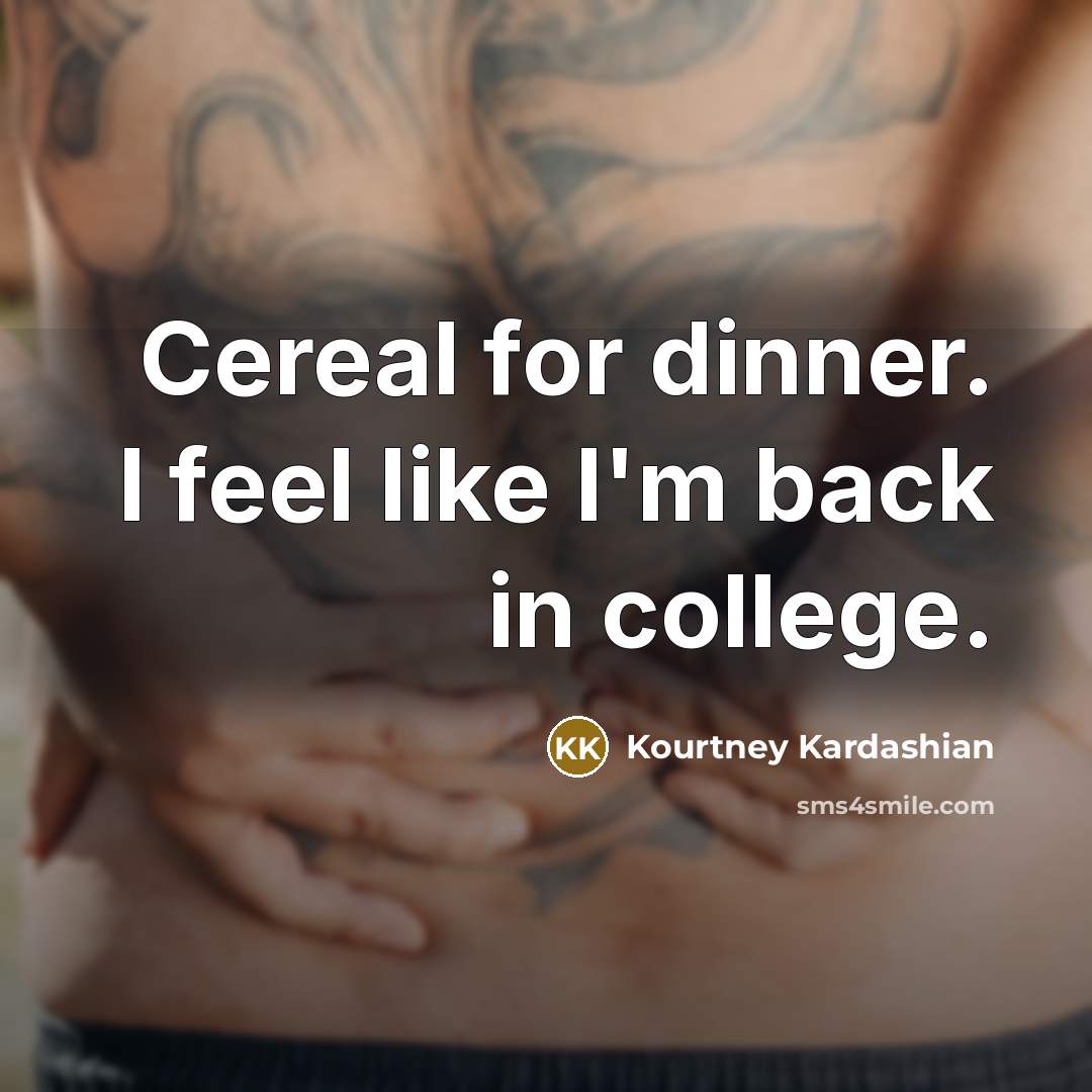 “Cereal for dinner. I feel like I'm back in college.…” quote by Kourtney Kardashian