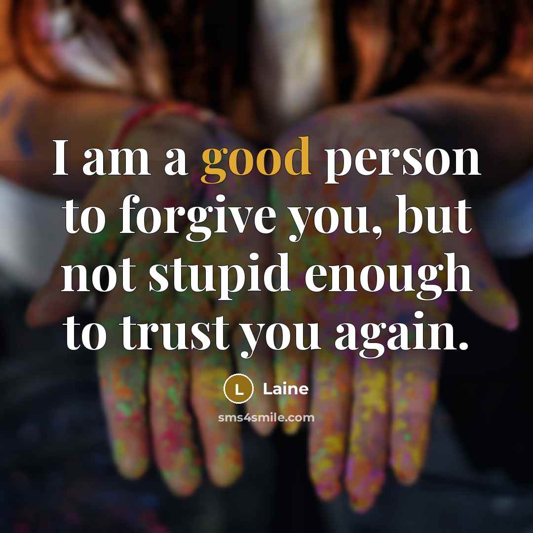 “I am a good person to forgive you, but not…” quote by Laine