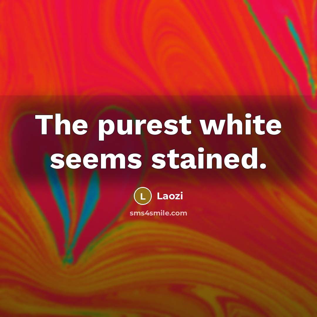 “The purest white seems stained.…” quote by Laozi
