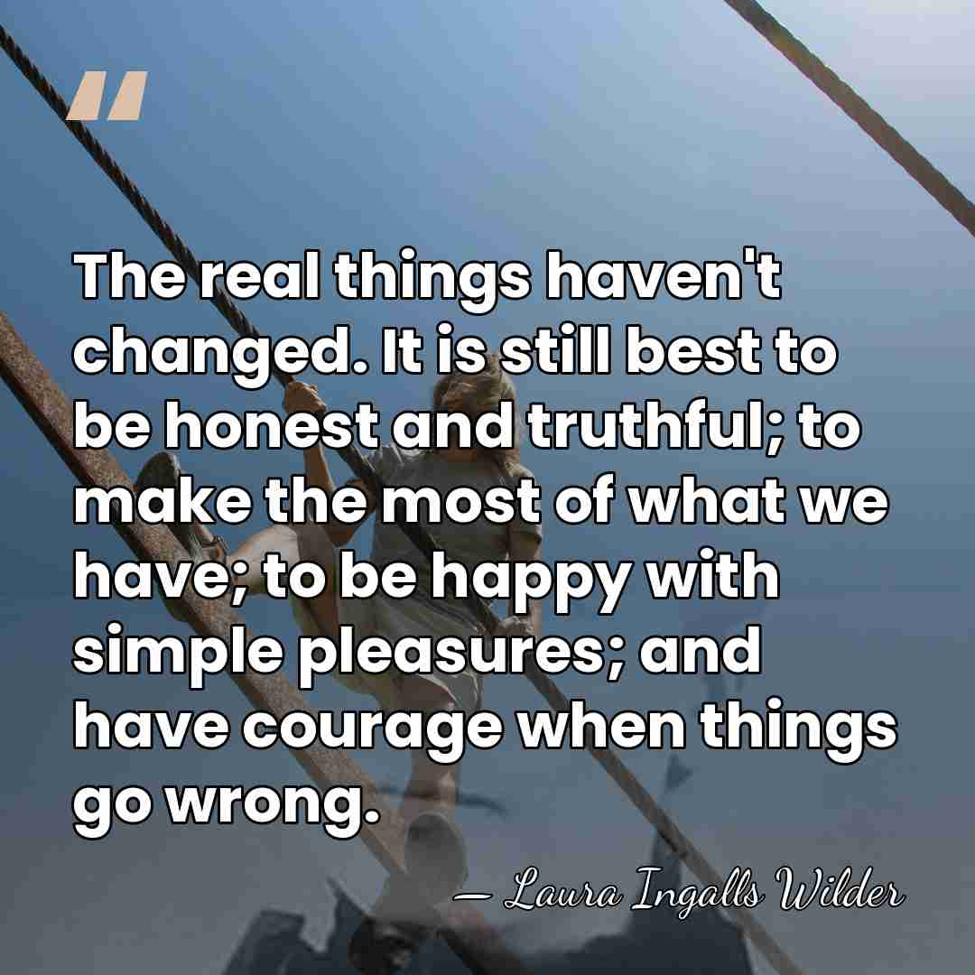 The real things haven't changed. It is still best to be honest&hellip; - Laura Ingalls Wilder