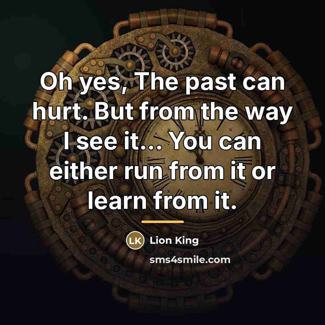 “Oh yes, The past can hurt. But from the way…” quote by Anonymous