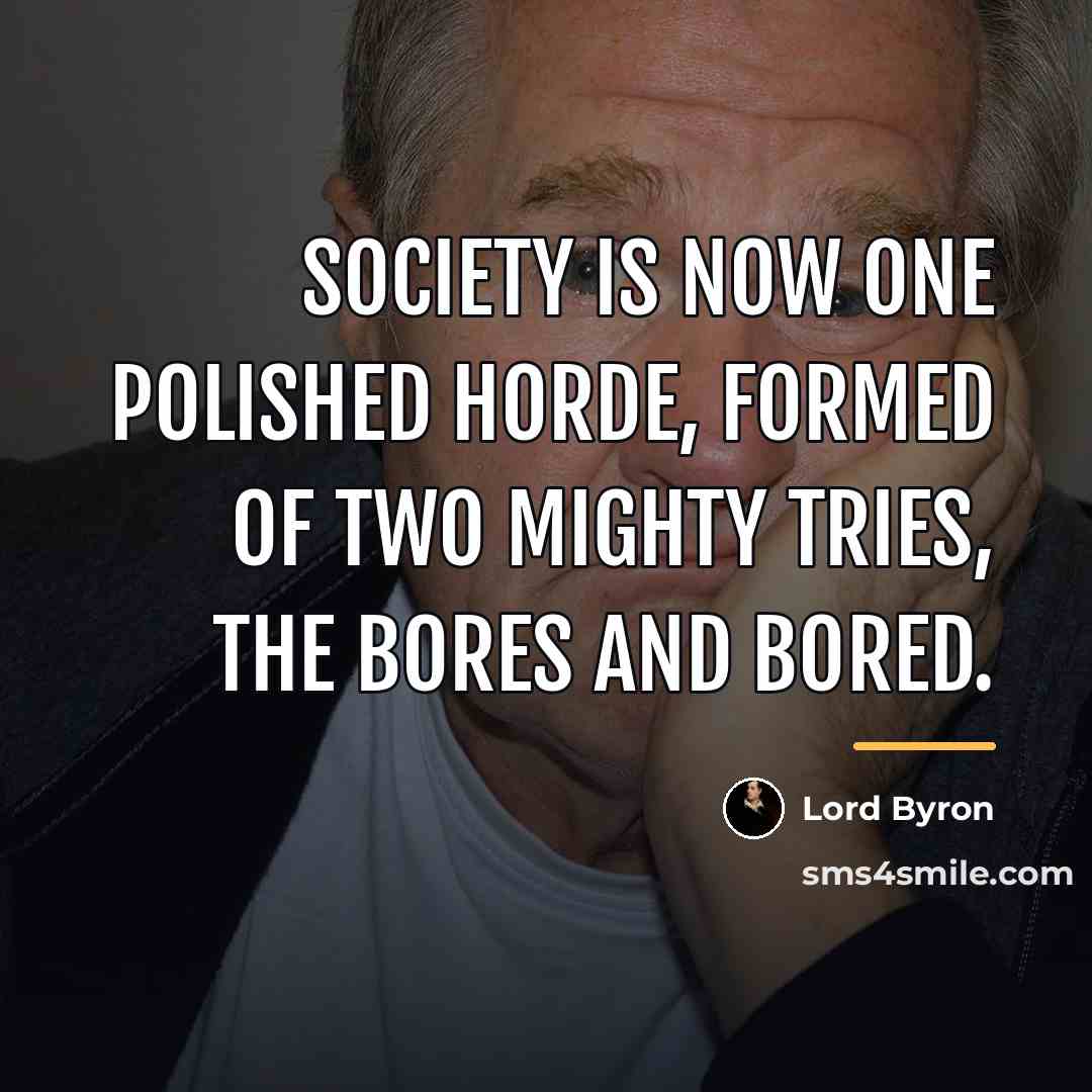 “Society is now one polished horde, formed of two mighty…” quote by Lord Byron