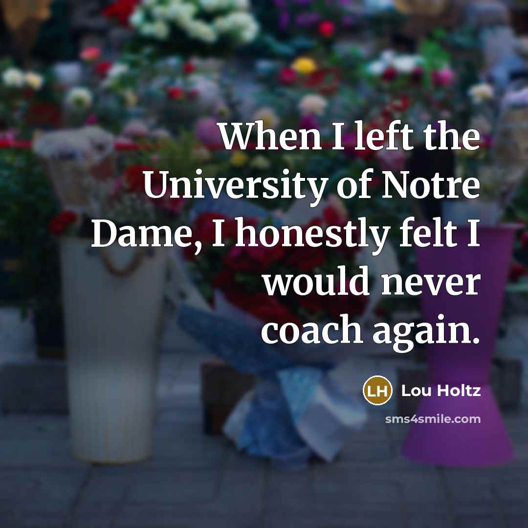 “When I left the University of Notre Dame, I honestly…” quote by Lou Holtz