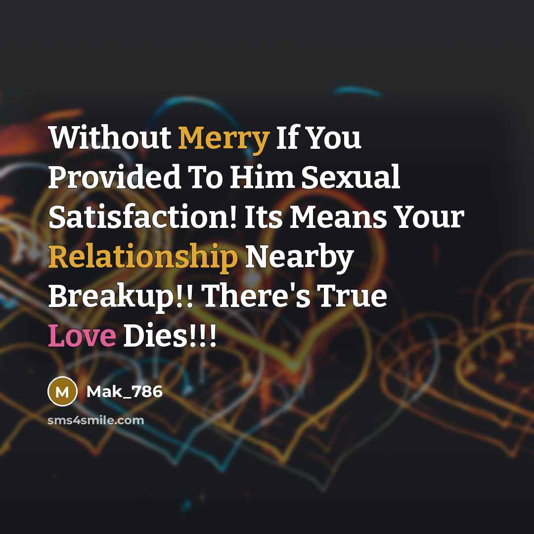 “Without Merry If You Provided To Him Sexual Satisfaction! Its Means Your Relationship Nearby Breakup!! There's True Love Dies!!!” quote by Mak_786