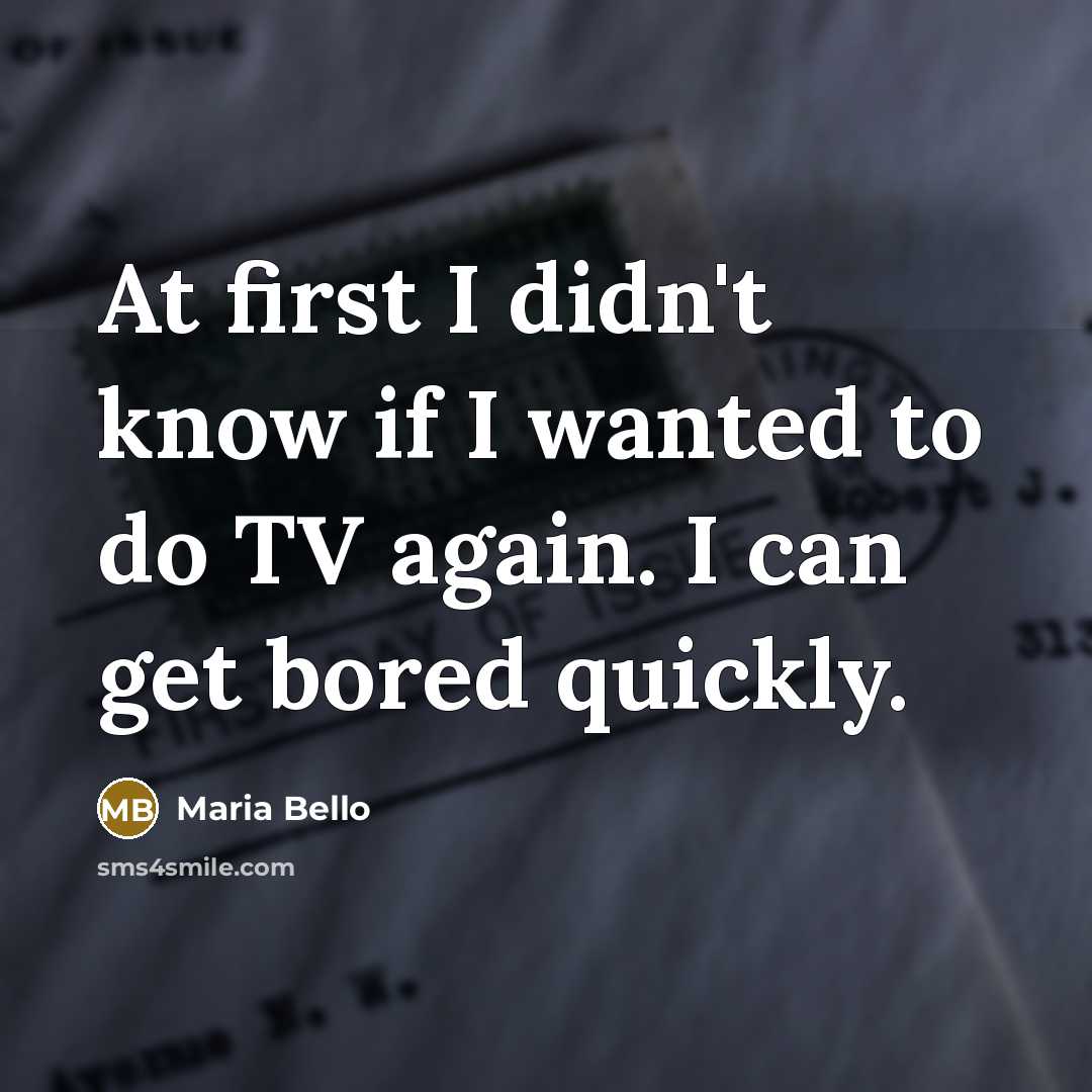 “At first I didn't know if I wanted to do…” quote by Maria Bello