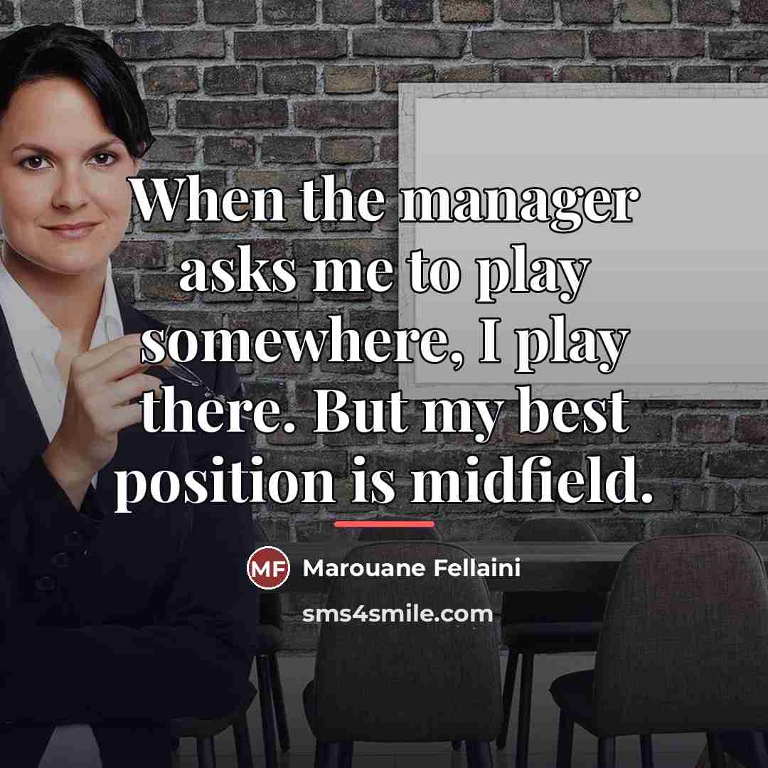 “When the manager asks me to play somewhere, I play…” quote by Marouane Fellaini