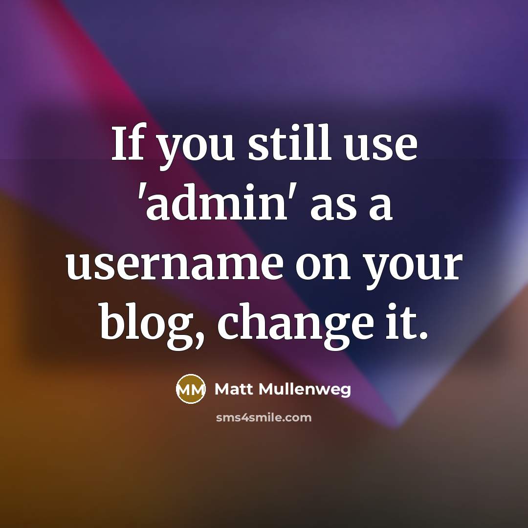 “If you still use 'admin' as a username on your…” quote by Matt Mullenweg