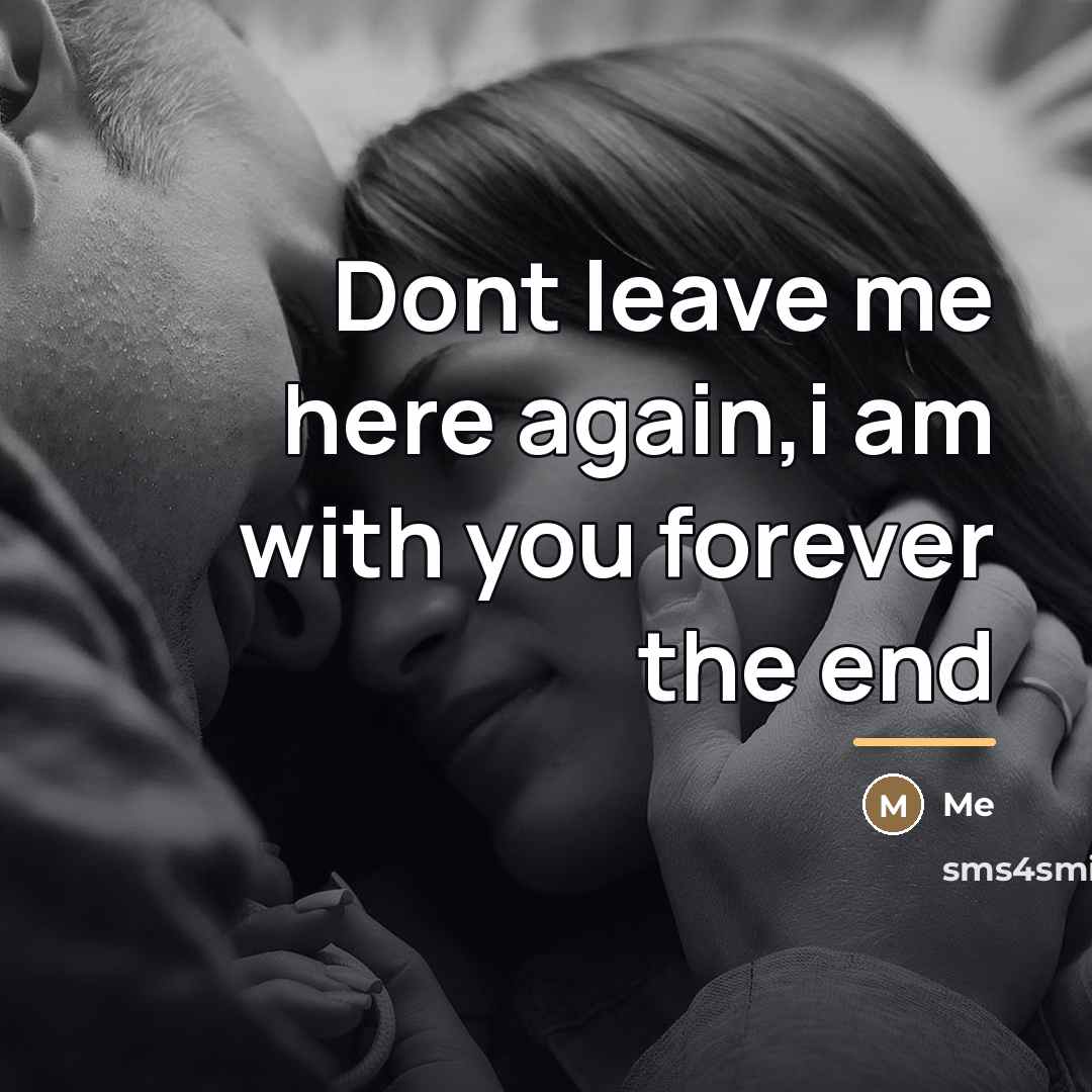 “Dont leave me here again,i am with you forever the…” quote by Me