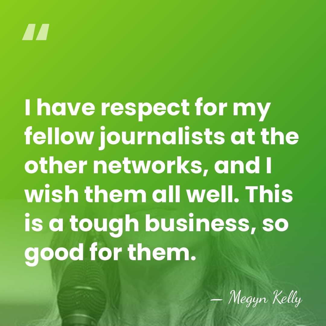 I have respect for my fellow journalists at the other networks, and&hellip; - Megyn Kelly