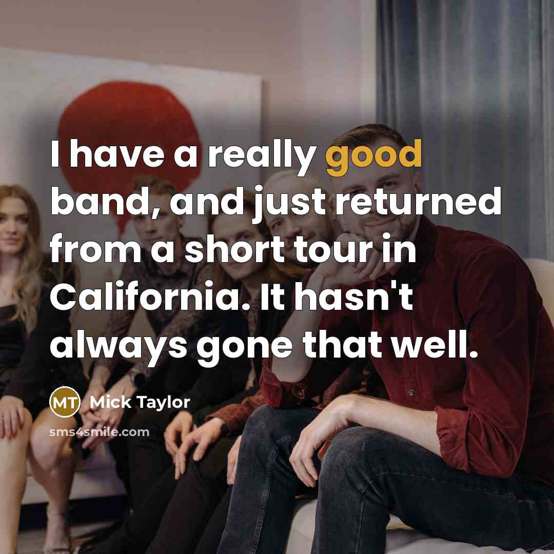 “I have a really good band, and just returned from…” quote by Mick Taylor
