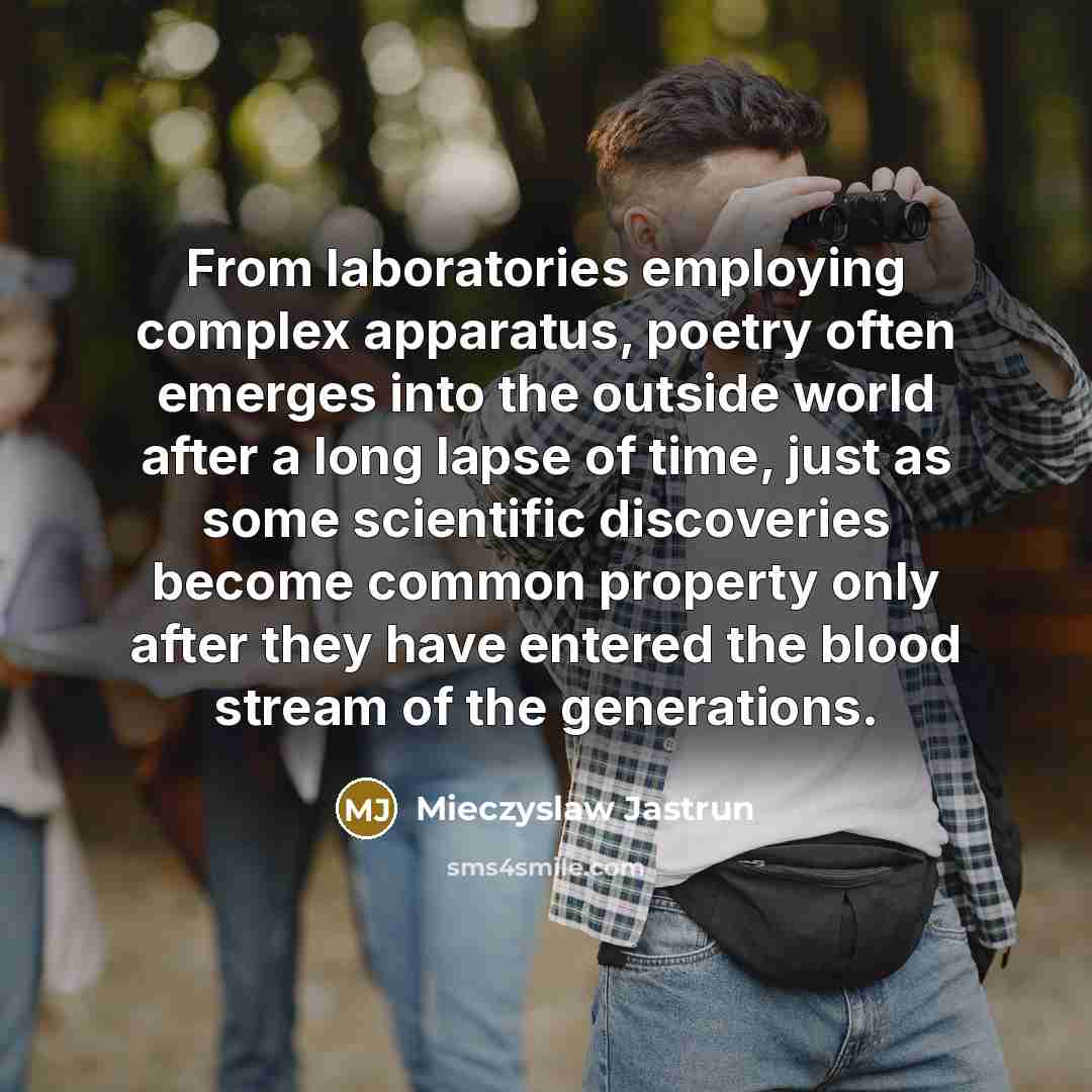 “From laboratories employing complex apparatus, poetry often emerges into the…” quote by Mieczyslaw Jastrun