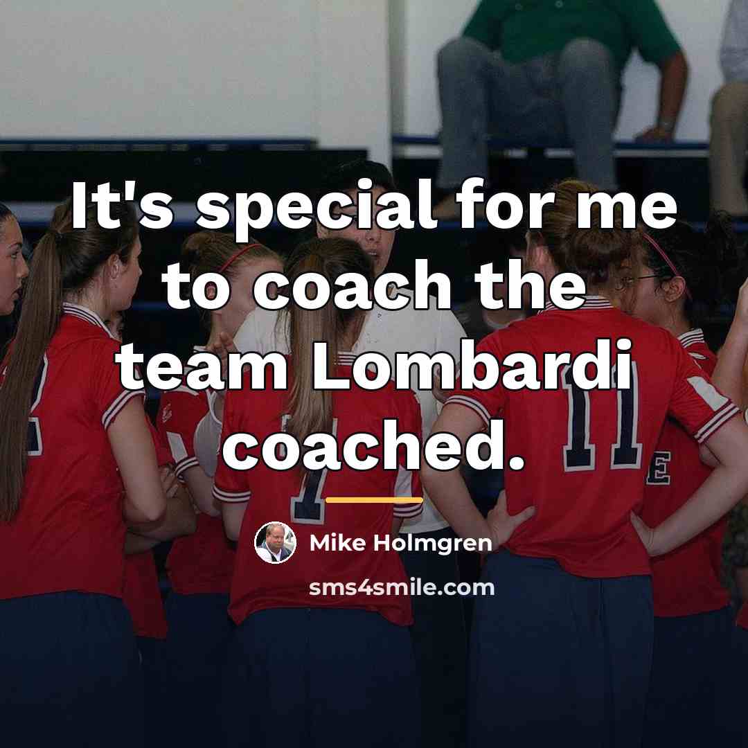“It's special for me to coach the team Lombardi coached.…” quote by Mike Holmgren