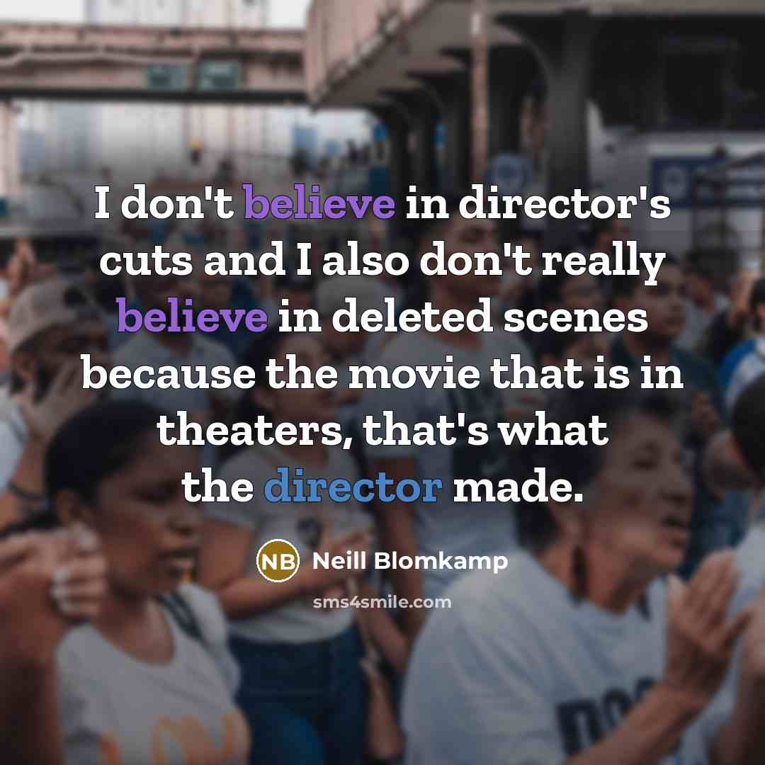 “I don't believe in director's cuts and I also don't…” quote by Neill Blomkamp