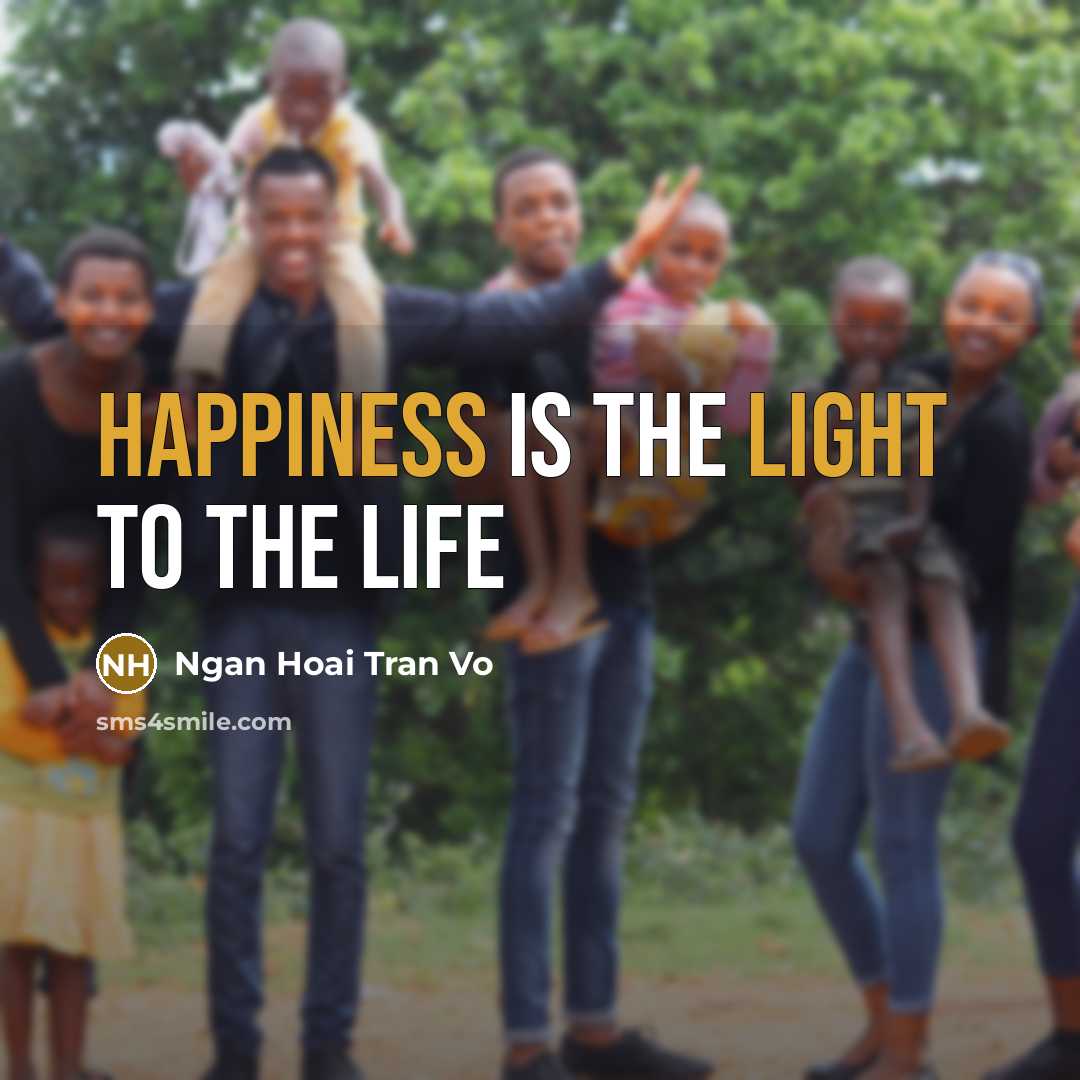 “Happiness is the light to the life…” quote by Ngan Hoai Tran Vo