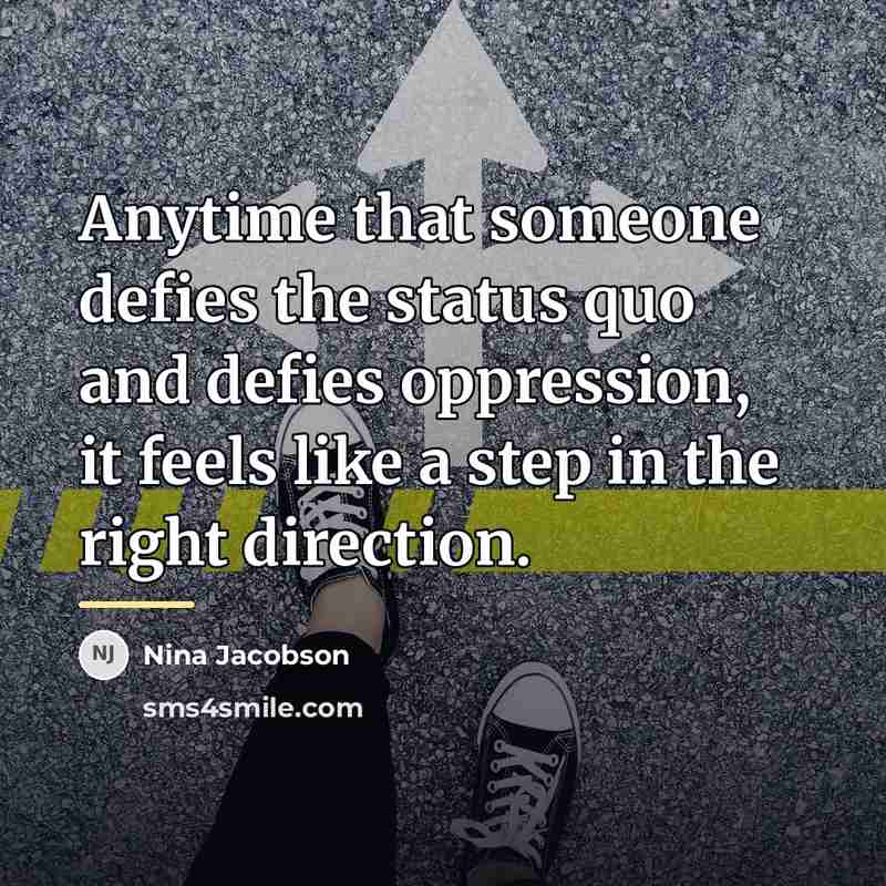 “Anytime that someone defies the status quo and defies oppression,…” quote by Nina Jacobson