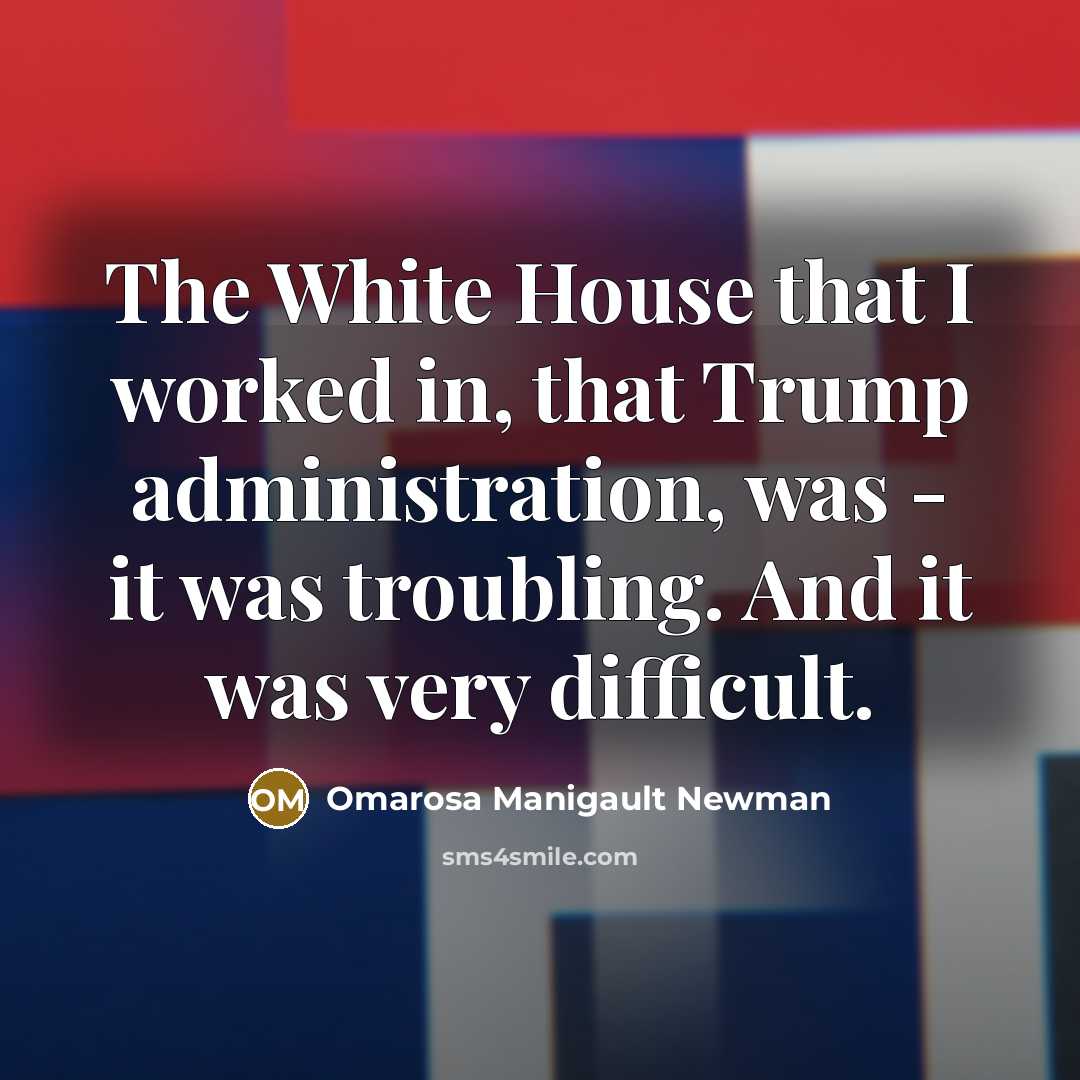 “The White House that I worked in, that Trump administration,…” quote by Omarosa Manigault Newman