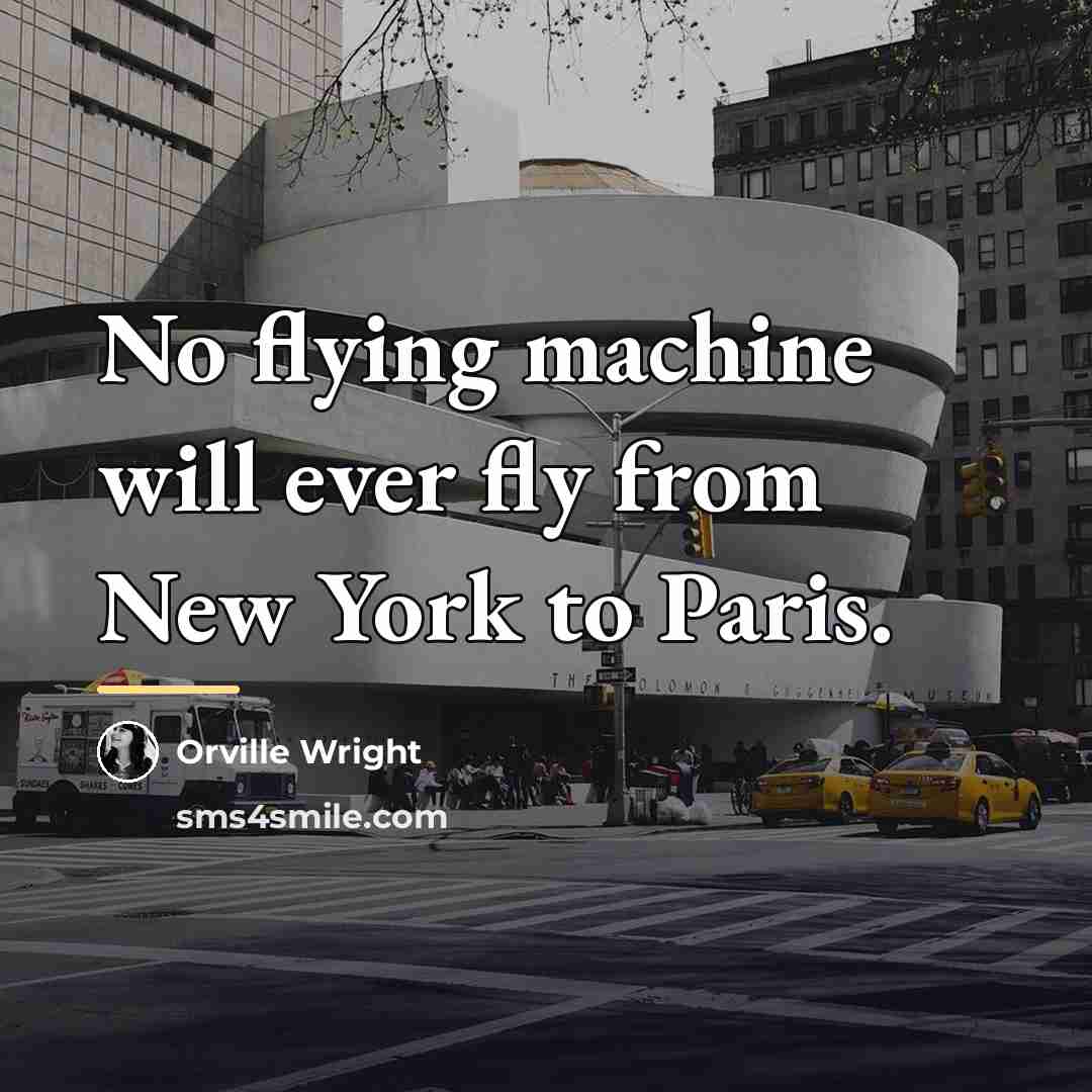 “No flying machine will ever fly from New York to…” quote by Orville Wright