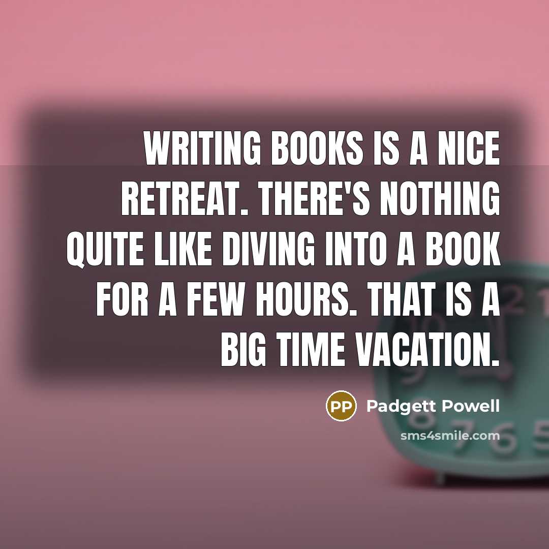 “Writing books is a nice retreat. There's nothing quite like…” quote by Padgett Powell