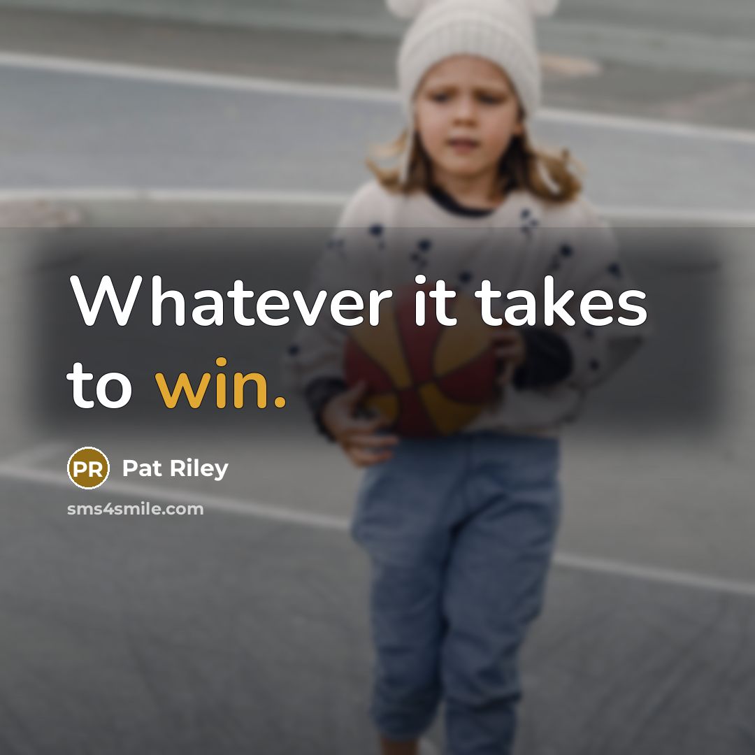 “Whatever it takes to win.…” quote by Pat Riley