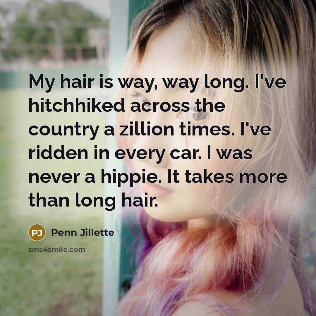 “My hair is way, way long. I've hitchhiked across the…” quote by Penn Jillette