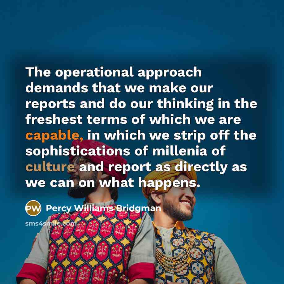 “The operational approach demands that we make our reports and…” quote by Percy Williams Bridgman