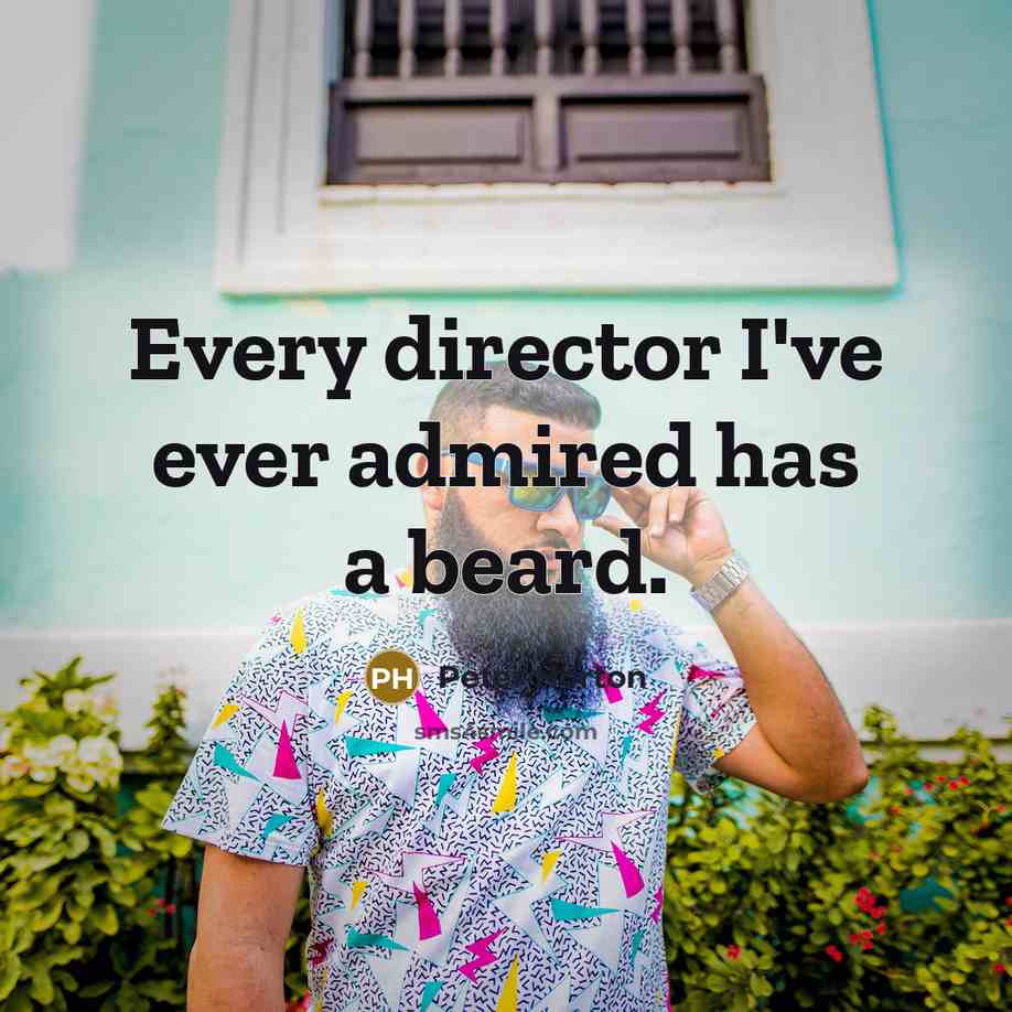 “Every director I've ever admired has a beard.…” quote by Peter Horton