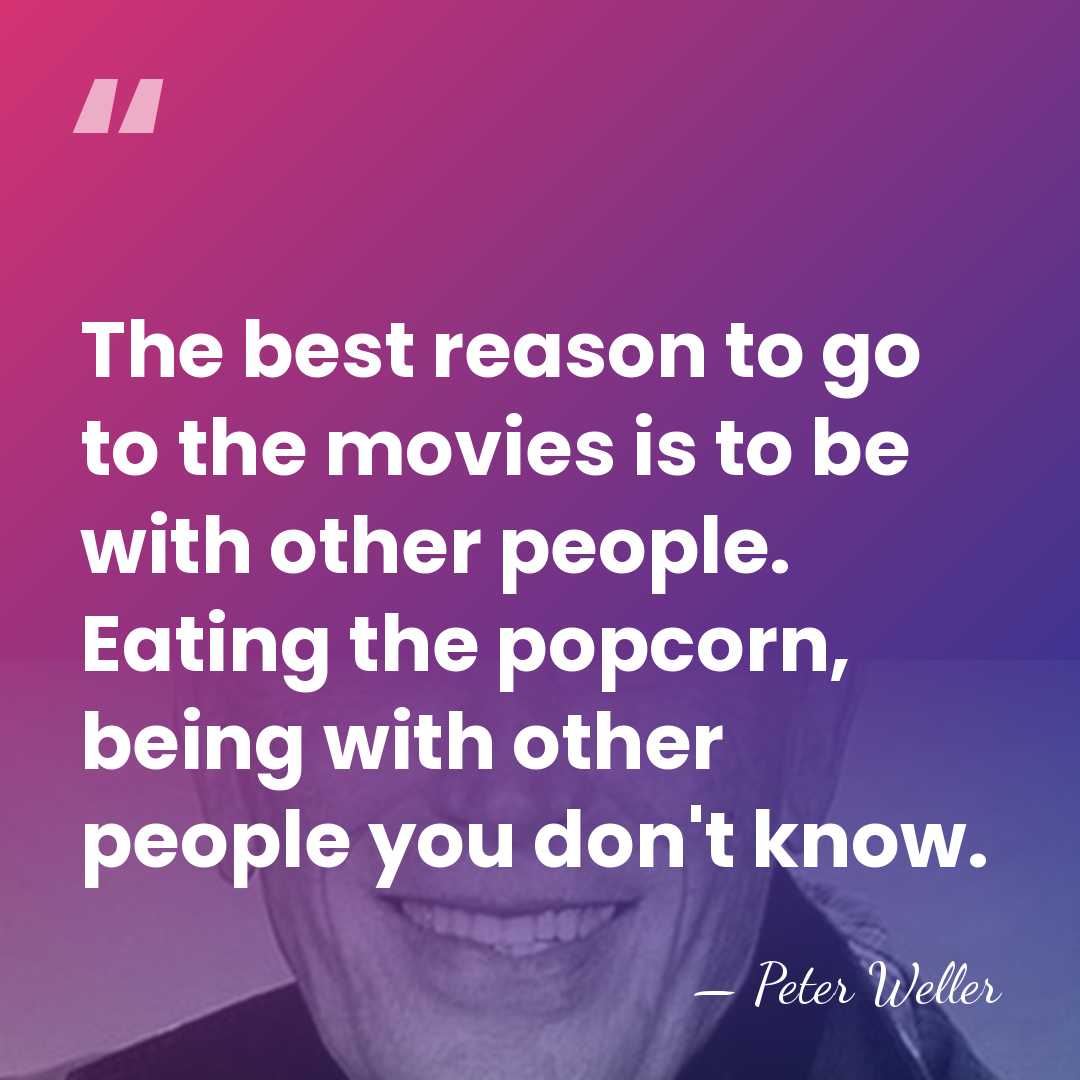 The best reason to go to the movies is to be with&hellip; - Peter Weller