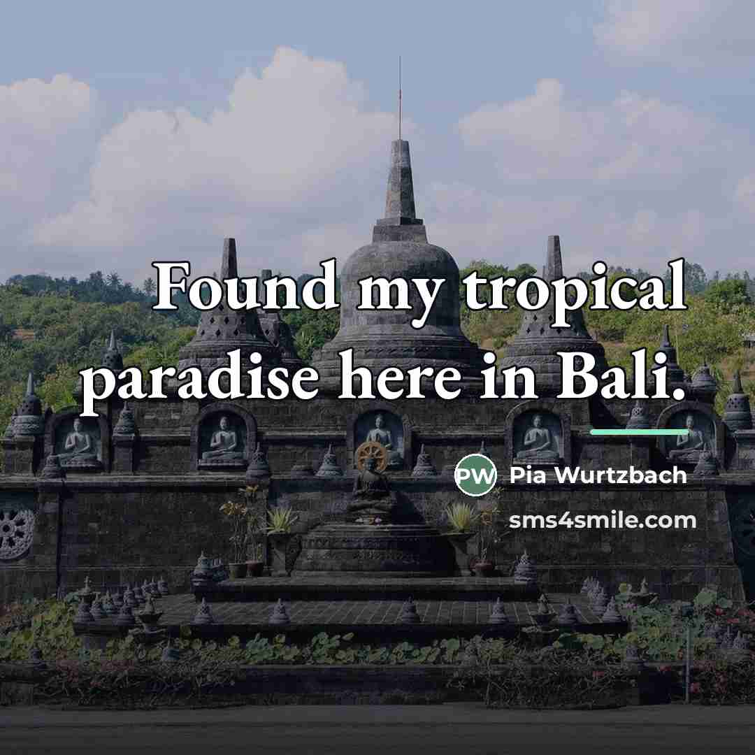 “Found my tropical paradise here in Bali.…” quote by Pia Wurtzbach