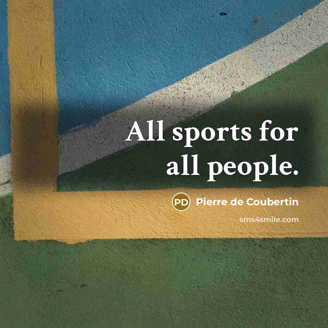“All sports for all people.” quote by Pierre de Coubertin