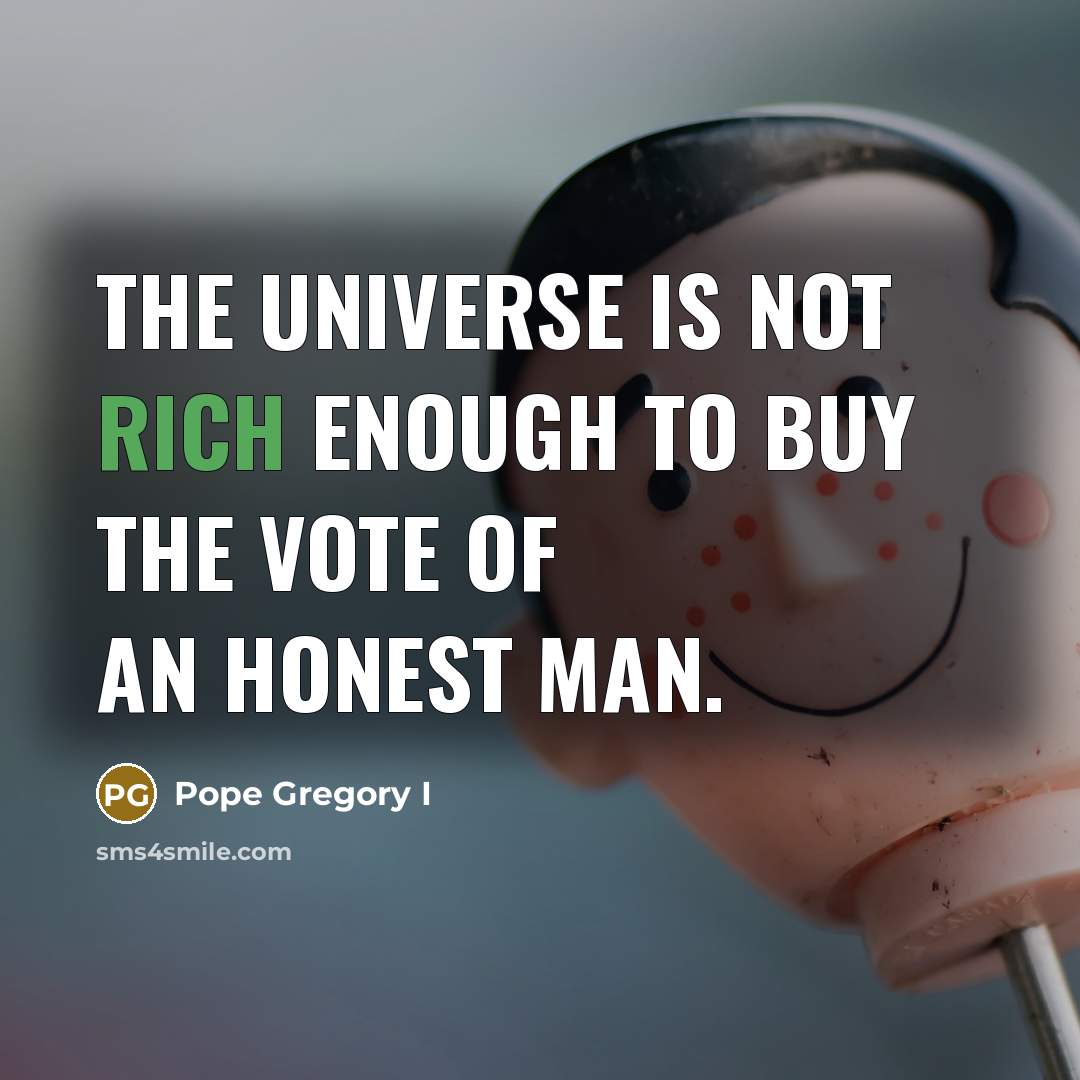 “The universe is not rich enough to buy the vote…” quote by Pope Gregory I