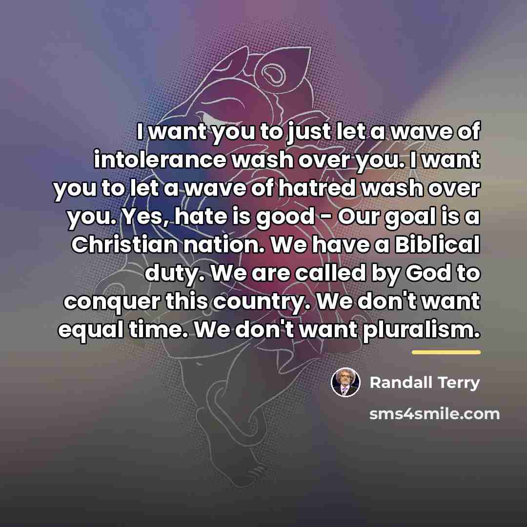 “I want you to just let a wave of intolerance…” quote by Randall Terry