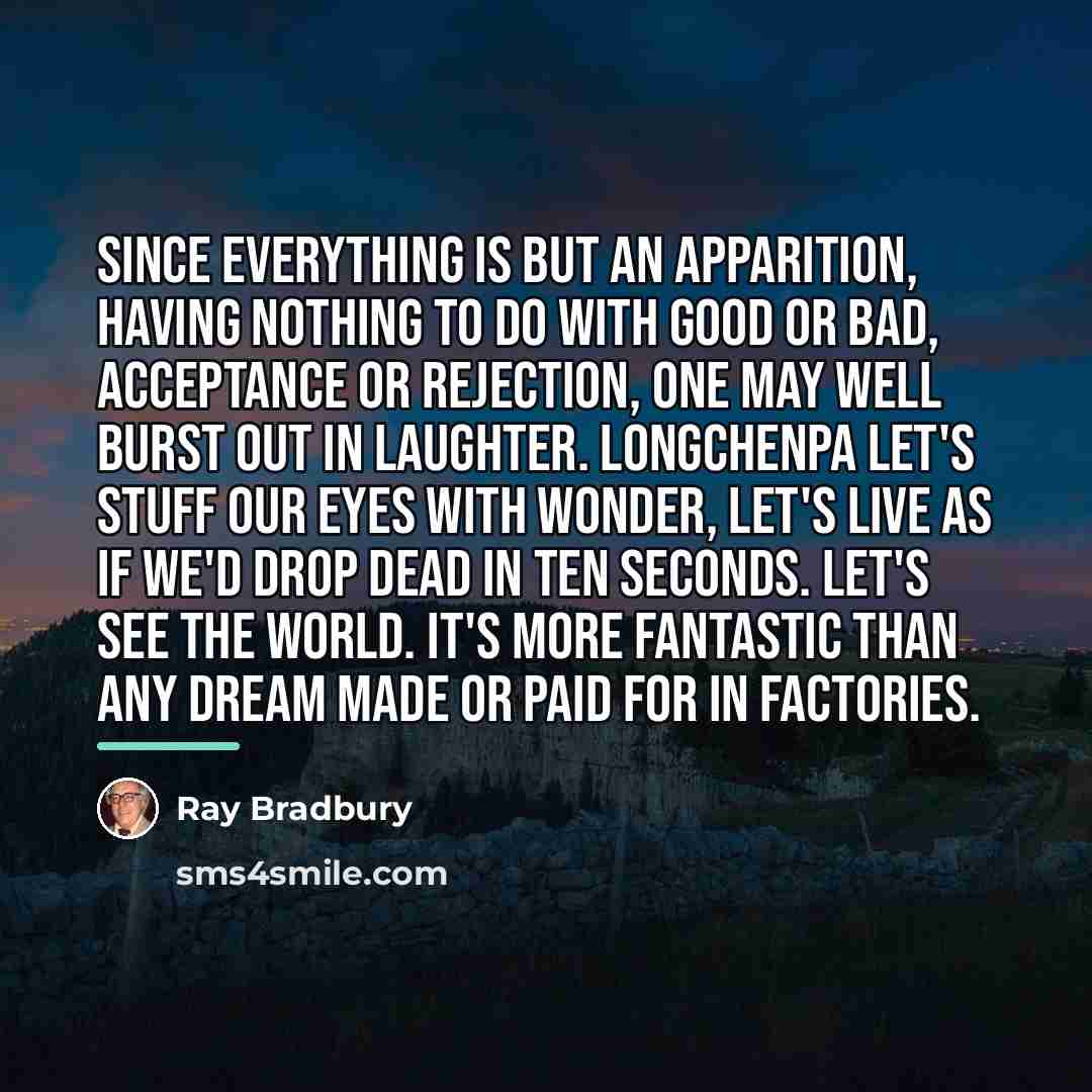 “Since everything is but an apparition, having nothing to do…” quote by Ray Bradbury