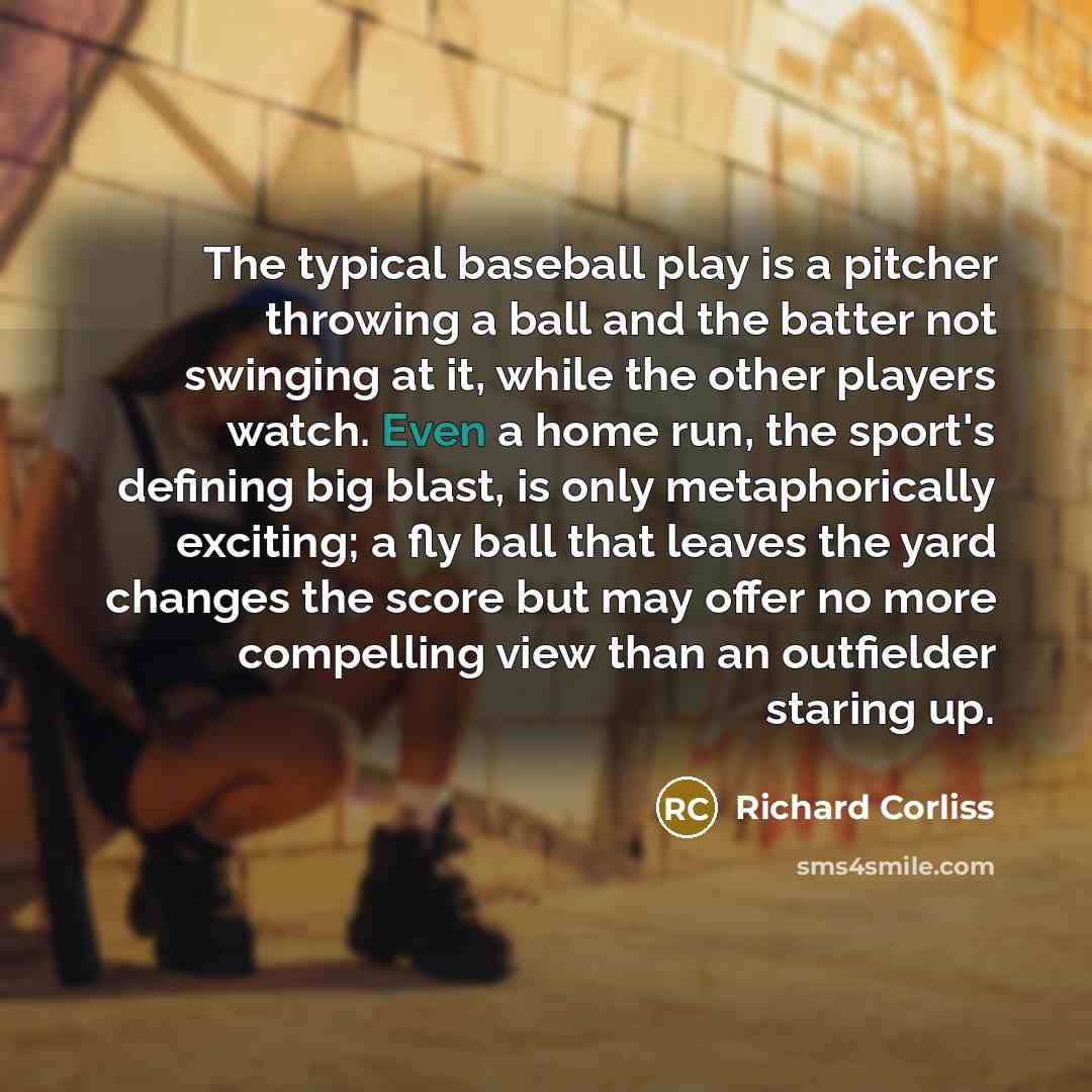 “The typical baseball play is a pitcher throwing a ball…” quote by Richard Corliss