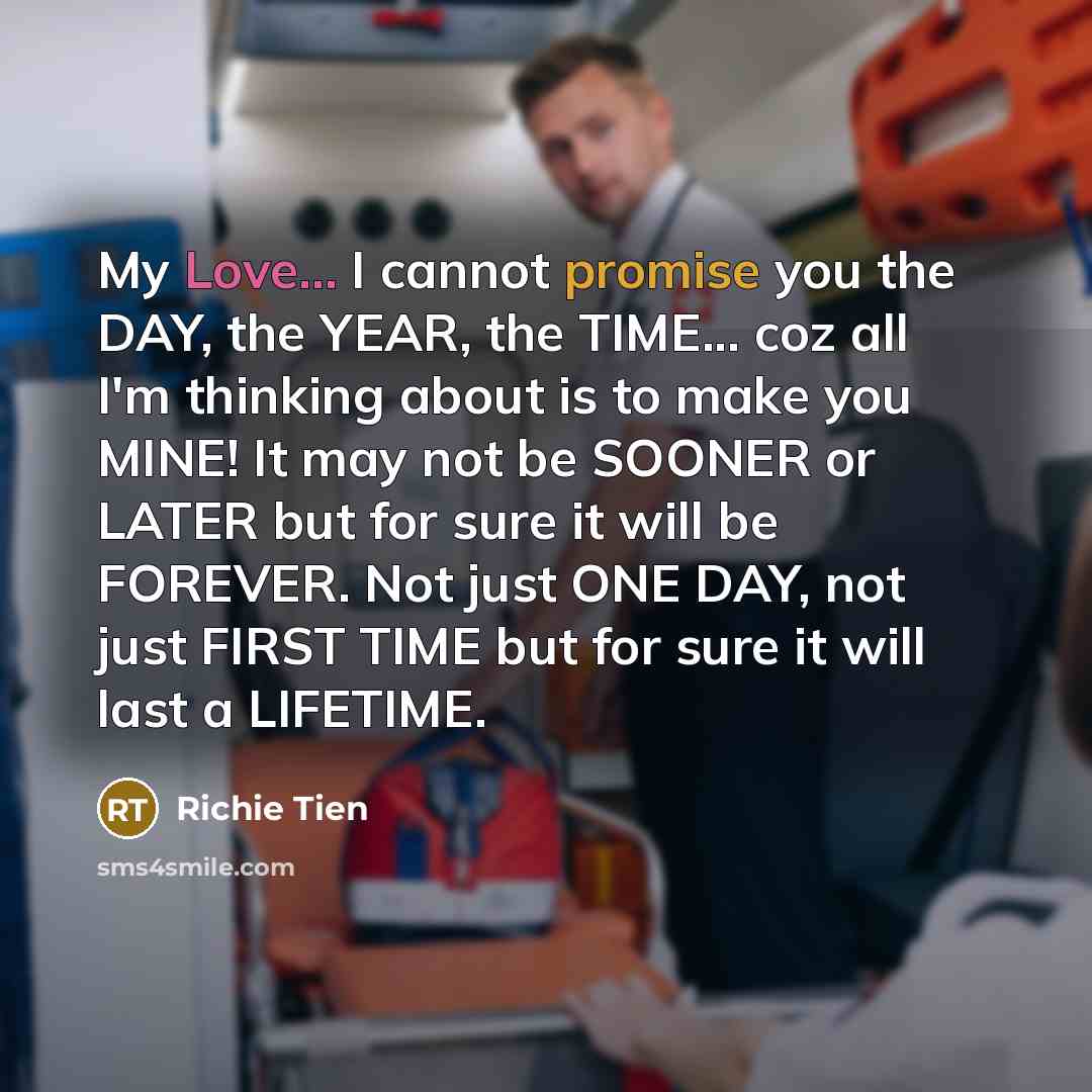 “My Love... I cannot promise you the DAY, the YEAR,…” quote by Richie Tien
