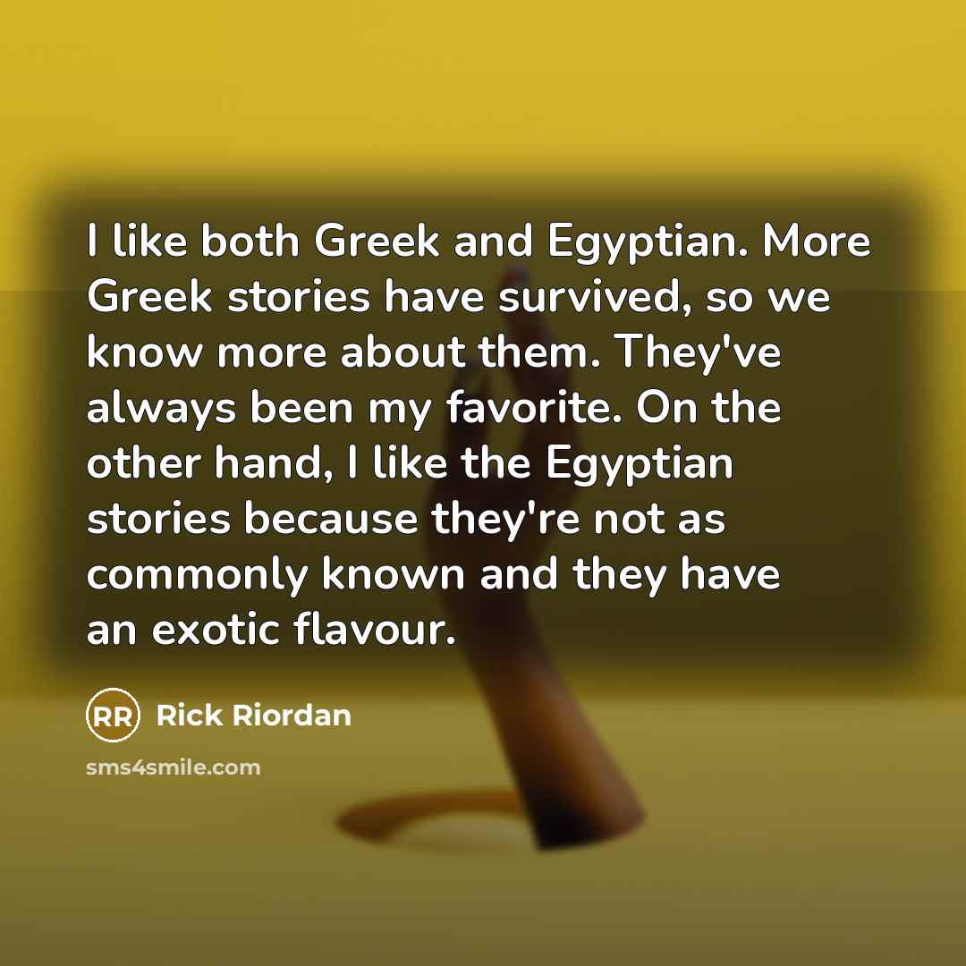 “I like both Greek and Egyptian. More Greek stories have…” quote by Rick Riordan