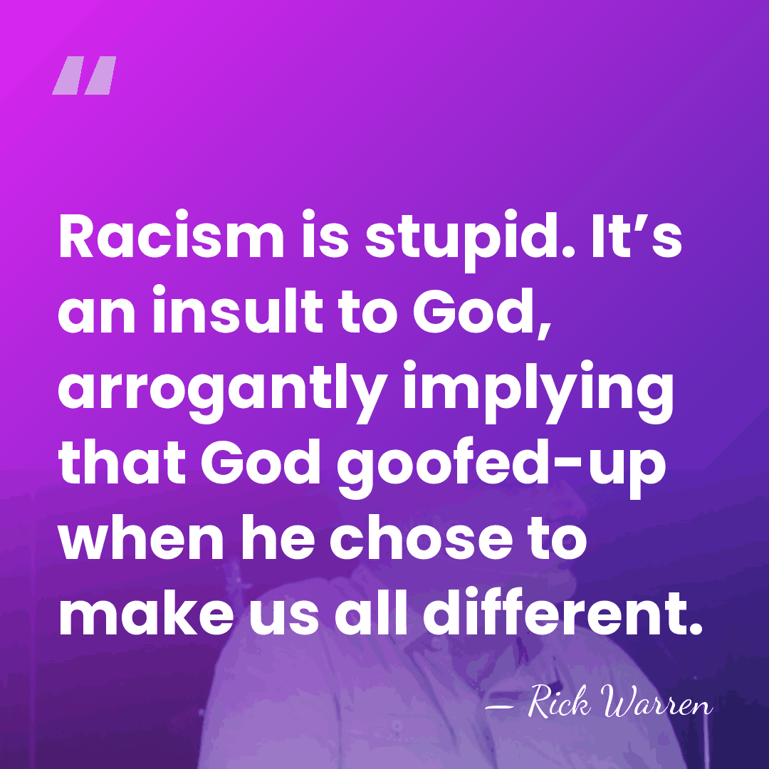 Racism is stupid. It’s an insult to God, arrogantly implying that God&hellip; - Rick Warren