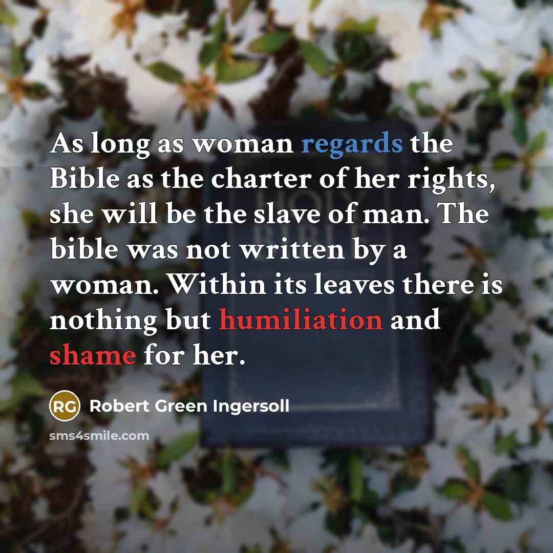 “As long as woman regards the Bible as the charter…” quote by Robert Green Ingersoll