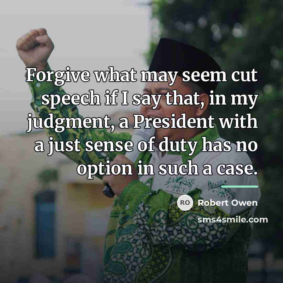 “Forgive what may seem cut speech if I say that,…” quote by Robert Owen