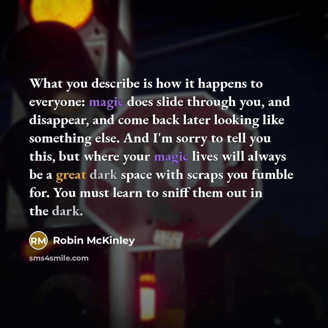 “What you describe is how it happens to everyone: magic…” quote by Robin McKinley