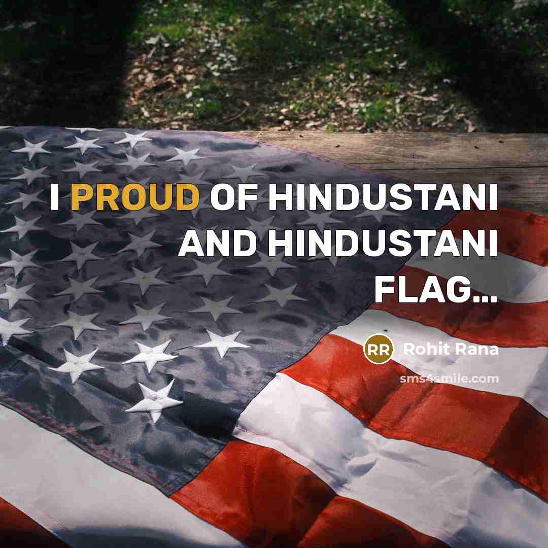 “I PROUD OF HINDUSTANI AND HINDUSTANI FLAG....…” quote by Rohit Rana