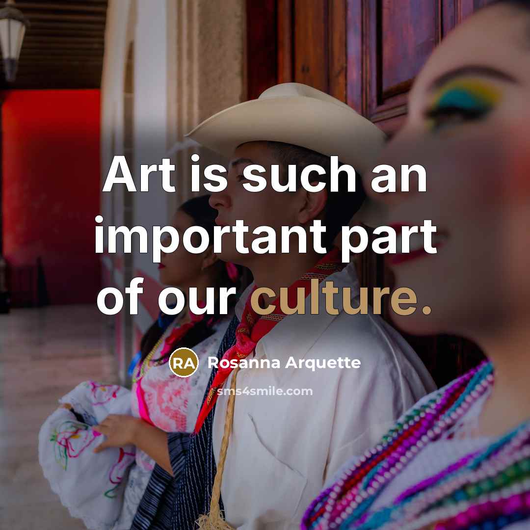 “Art is such an important part of our culture.…” quote by Rosanna Arquette