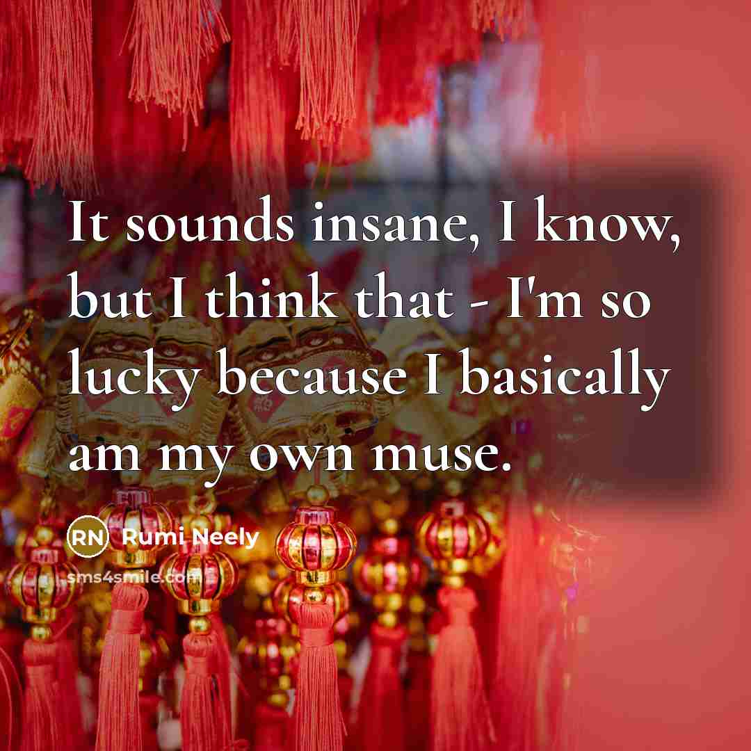 “It sounds insane, I know, but I think that -…” quote by Rumi Neely