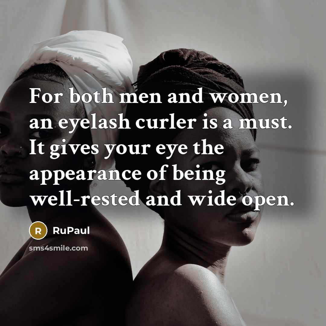 “For both men and women, an eyelash curler is a…” quote by RuPaul