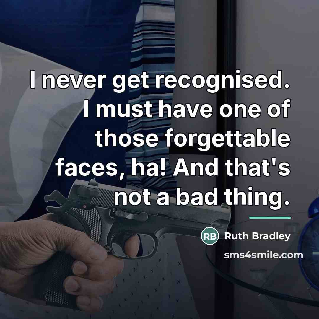 “I never get recognised. I must have one of those…” quote by Ruth Bradley