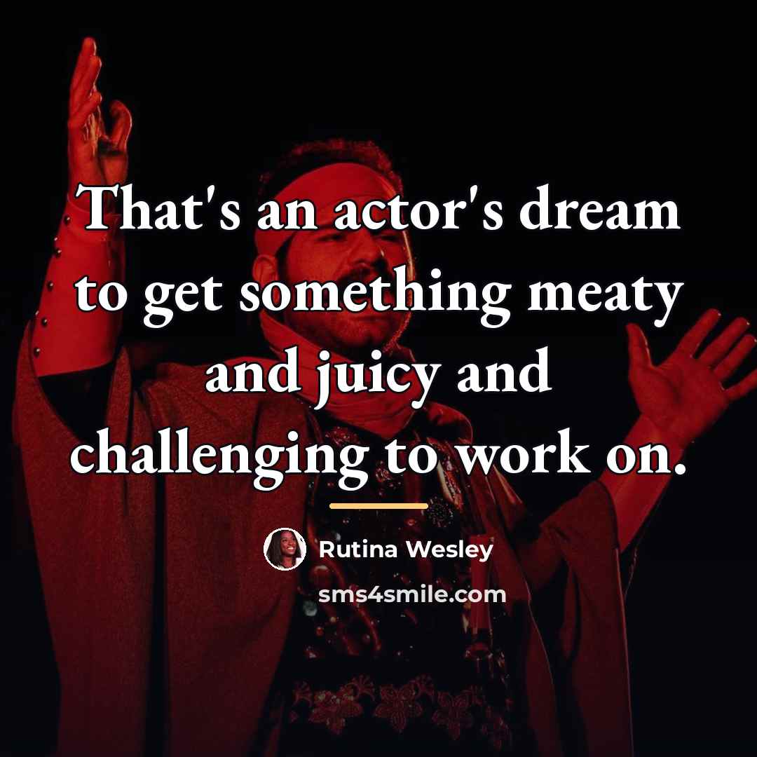 “That's an actor's dream to get something meaty and juicy…” quote by Rutina Wesley