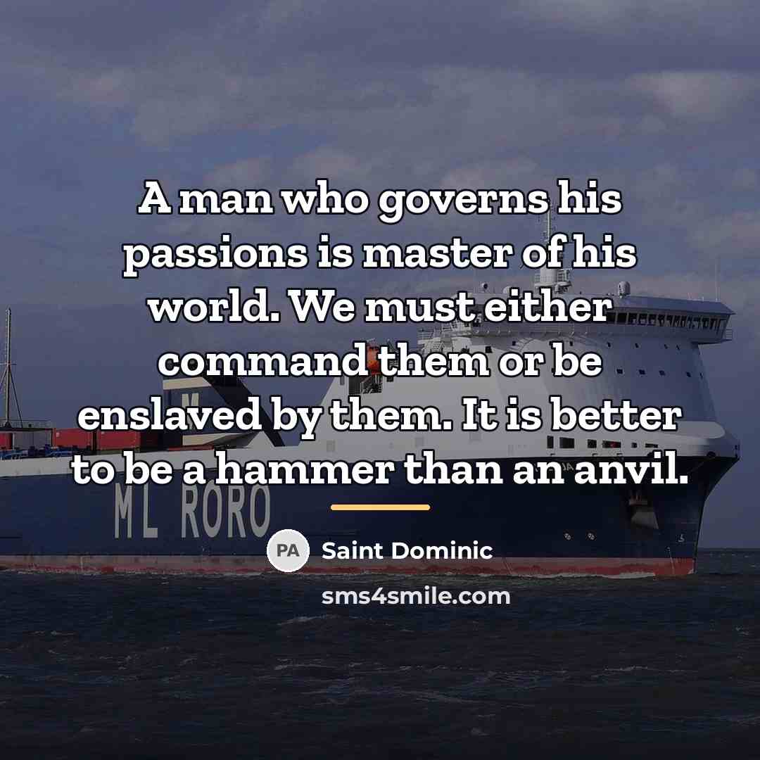 “A man who governs his passions is master of his…” quote by Saint Dominic